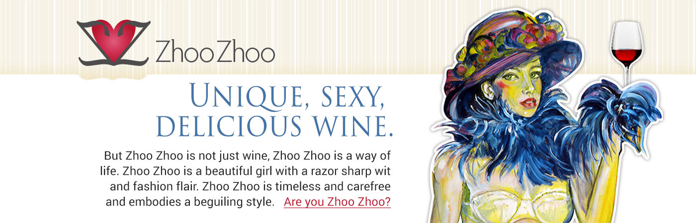 Unique, sexy Delicious Wine, Are you Zhoo Zhoo?